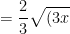 =\frac{2}{3}\sqrt{(3x)^2.x}+4x\sqrt{\frac{x}{2^2}}-x^{2}.\frac{1}{\sqrt{x}}